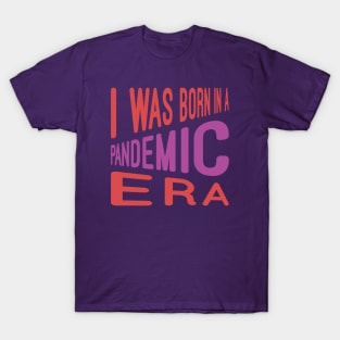 I Was Born In Pandemic T-Shirt